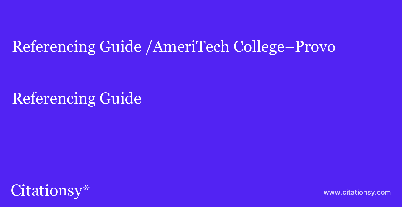 Referencing Guide: /AmeriTech College%E2%80%93Provo